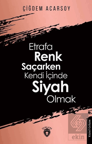 Etrafa Renk Saçarken Kendi İçinde Siyah Olmak