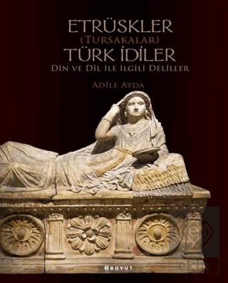 Etrüskler (Tursakalar) Türk İdiler Din ve Dil ile