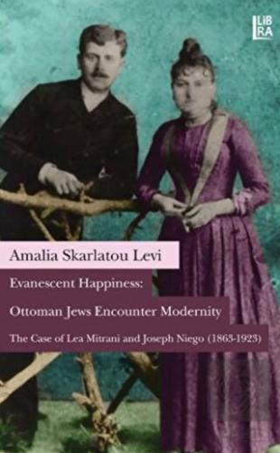 Evanescent Happiness: Ottoman Jews Encounter Moder