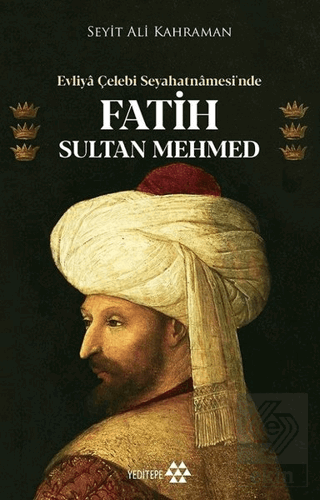 Evliya Çelebi Seyahatnamesi\'nde Fatih Sultan Mehme