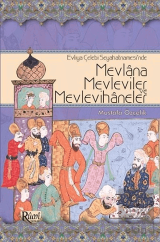 Evliya Çelebi Seyahatnamesi\'nde Mevlana, Mevlevile