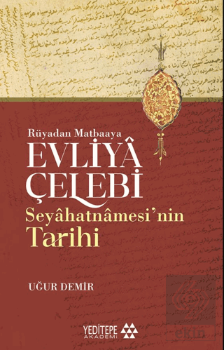 Evliyâ Çelebi Seyâhatnâmesi'nin Tarihi - Rüyadan Matbaaya