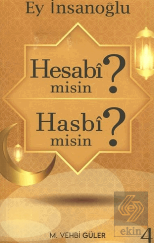 Ey İnsanoğlu Hesabi misin? Hasbi misin?