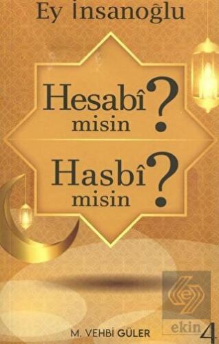 Ey İnsanoğlu Hesabi misin? Hasbi misin?