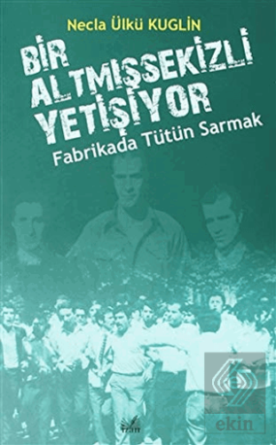 Fabrikada Tütün Sarmak - Bir Altmışsekizli Yetişiy