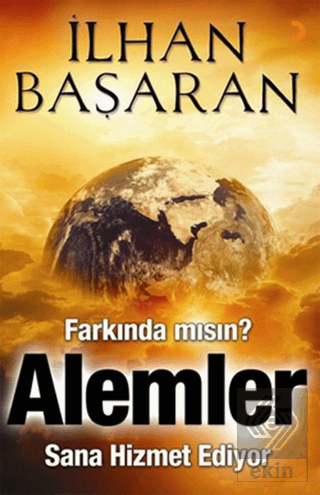 Farkında mısın? Alemler Sana Hizmet Ediyor