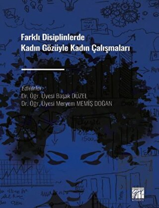 Farklı Disiplinlerde Kadın Gözüyle Kadın Çalışmala