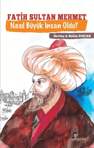 Fatih Sultan Mehmet Nasıl Büyük İnsan Oldu?