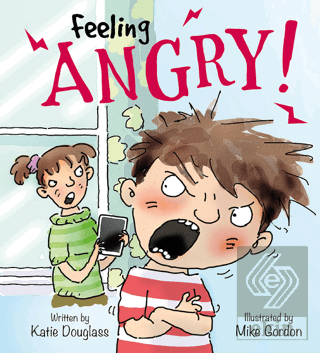 Feeling Angry!: Feelings and Emotions Series