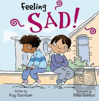 Feeling Sad!: Feelings and Emotions Series