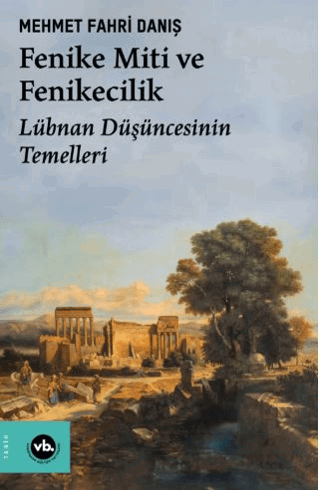 Fenike Miti ve Fenikecilik - Lübnan Düşüncesinin T