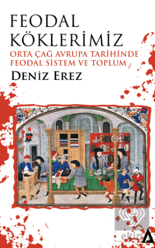 Feodal Köklerimiz – Orta Çağ Avrupa Tarihinde Feod