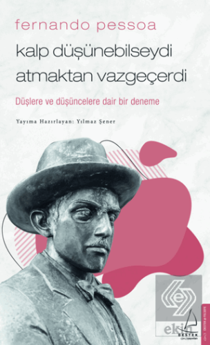 Fernando Pessoa - Kalp Düşünebilseydi Atmaktan Vaz