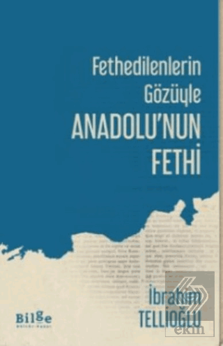 Fethedilenlerin Gözüyle Anadolu\'nun Fethi