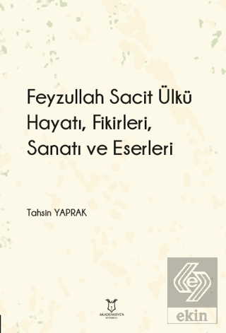 Feyzullah Sacit Ülkü - Hayatı, Fikirleri, Sanatı v