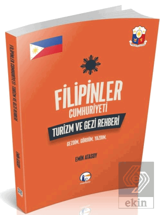 Filipinler Cumhuriyeti Turizm ve Gezi Rehberi: Gezdim. Gördüm. Yazdım.