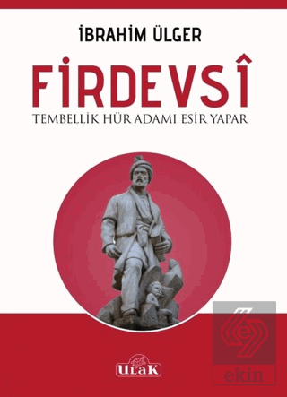 Firdevsi - Tembellik Hür Adamı Esir Yapar