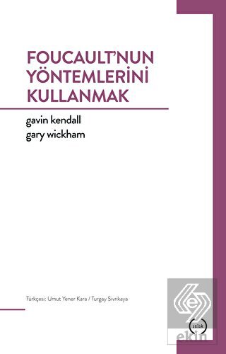 Foucault\'nun Yöntemlerini Kullanmak