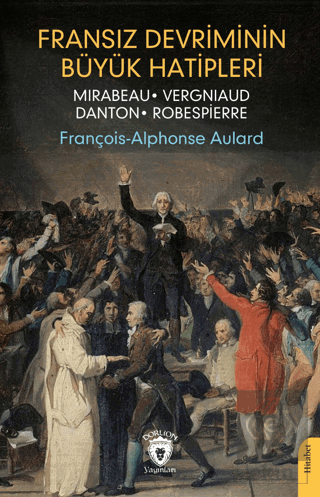 Fransız Devriminin Büyük Hatipleri Mirabeau - Vergniaud - Danton - Rob