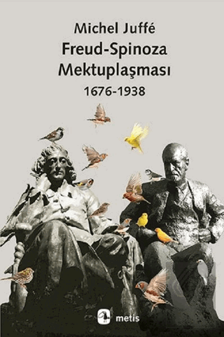 Freud-Spinoza Mektuplaşması (1676 - 1938)