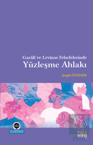 Gazali ve Levinas Felsefelerinde Yüzleşme Ahlakı