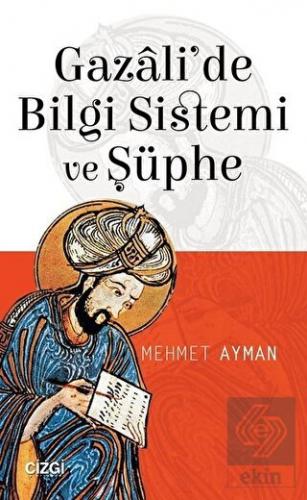 Gazali\'de Bilgi Sistemi ve Şüphe