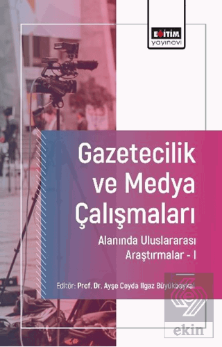 Gazetecilik ve Medya Çalışmaları Alanında Uluslararası Araştırmalar-I