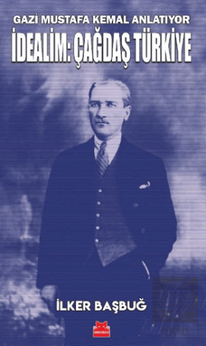 Gazi Mustafa Kemal Anlatıyor - İdealim: Çağdaş Tür