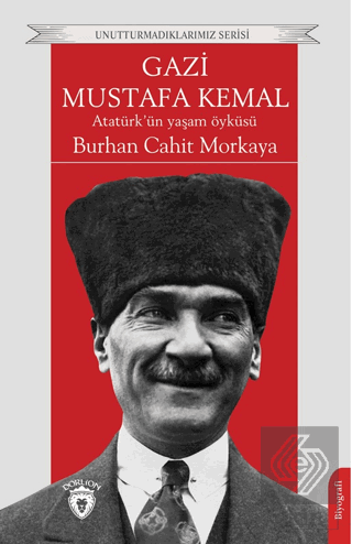 Gazi Mustafa Kemal Atatürk'ün Yaşam Öyküsü