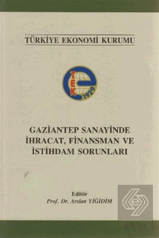 Gaziantep Sanayinde İhracat, Finansman ve İstihdam