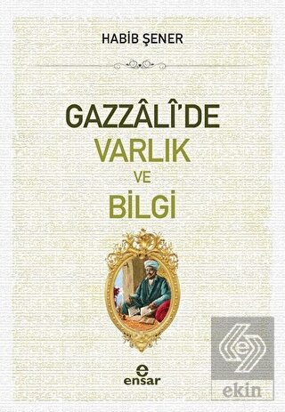 Gazzali\'de Varlık ve Bilgi