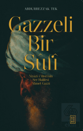 Gazzeli Bir Sufi - Niyazi-i Mısri'nin Ser Halifesi Ahmed Gazzi