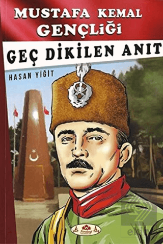 Geç Dikilen Anıt - Mustafa Kemal Gençliği