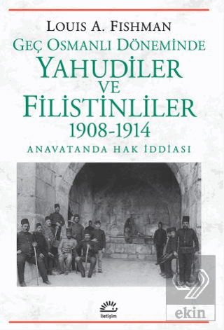 Geç Osmanlı Döneminde Yahudiler ve Filistinliler 1908-1914