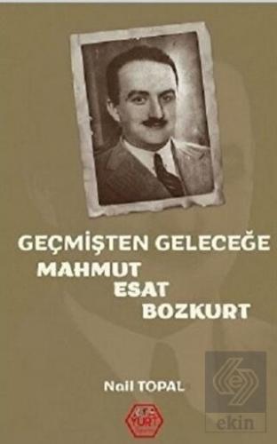 Geçmişten Geleceğe Mahmut Esat Bozkurt