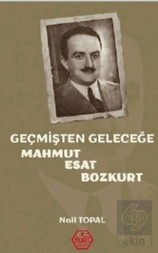 Geçmişten Geleceğe Mahmut Esat Bozkurt