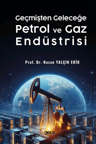 Geçmişten Geleceğe Petrol ve Gaz Endüstrisi