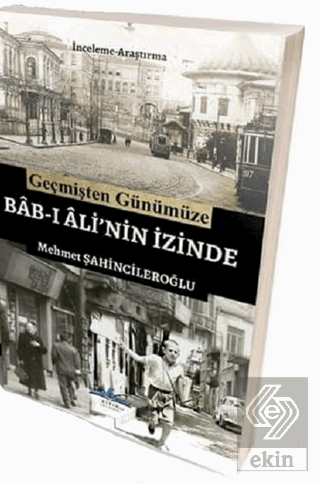 Geçmişten Günümüze Bab-ı Ali\'nin İzinde