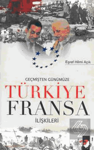 Geçmişten Günümüze Türkiye Fransa İlişkileri