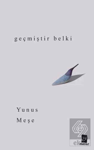 Geçmiştir Belki