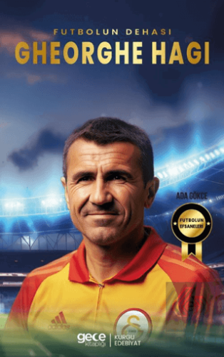 Gehorghe Hagi - Futbolun Dehası