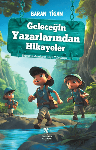 Geleceğin Yazarlarından Hikayeler - Küçük Kalemlerin Keşif Yolculuğu (