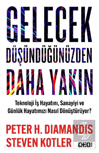 Gelecek Düşündüğünüzden Daha Yakın Teknoloji İş Hayatını, Sanayiyi ve 