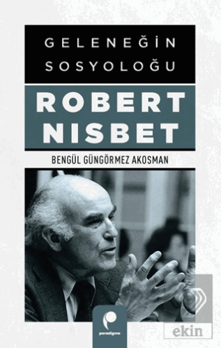 Geleneğin Sosyoloğu Robert Nısbet