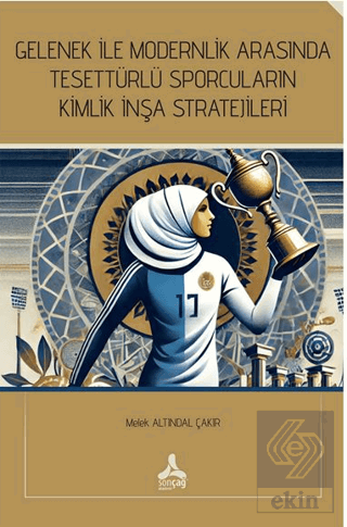 Gelenek İle Modernlik Arasında Tesettürlü Sporcuların Kimlik İnşa Stra