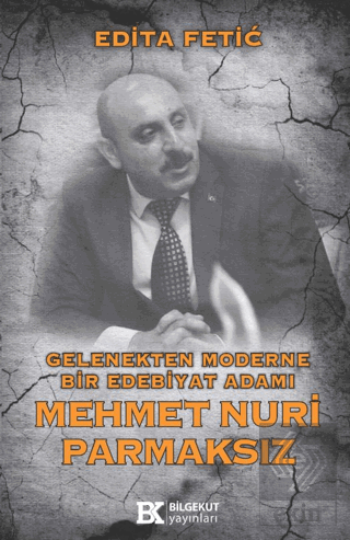 Gelenekten Moderne Bir Edebiyat Adamı Mehmet Nuri Parmaksız