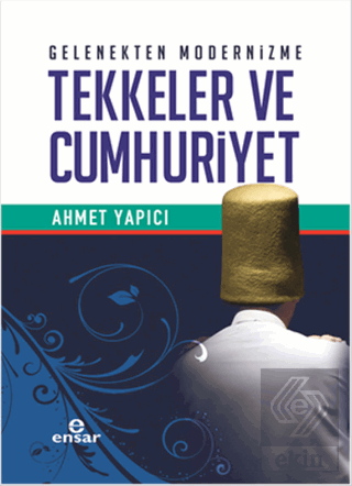 Gelenekten Modernizme Tekkeler ve Cumhuriyet