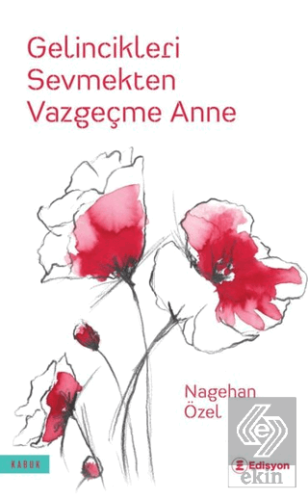 Gelincikleri Sevmekten Vazgeçme Anne