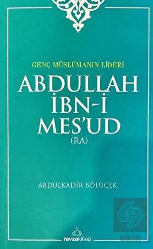 Genç Müslümanın Lideri Abdullah İbn-i Mes'ud (Rad