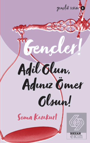 Gençler! Adil Olun Adınız Ömer Olsun!